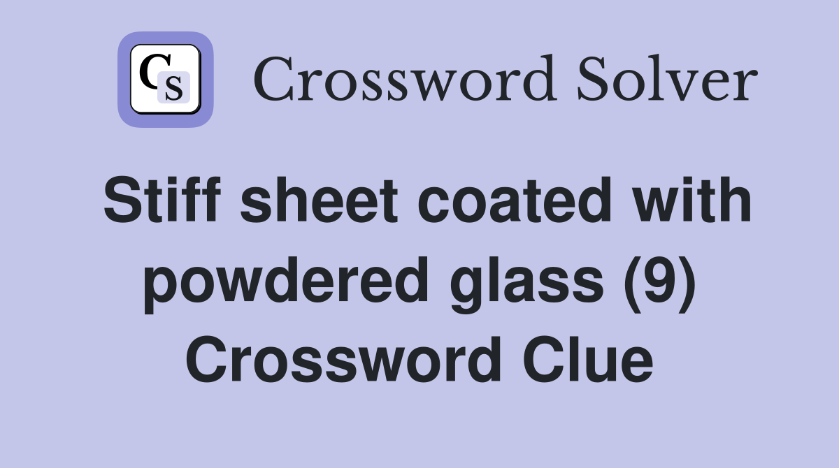 Stiff sheet coated with powdered glass (9) Crossword Clue Answers